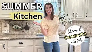 SUMMER KITCHEN CLEAN & DECORATE WITH ME 2023 | KITCHEN DECORATING IDEAS