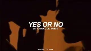 Yes or No | Jungkook (BTS - 방탄소년단) Lyrics