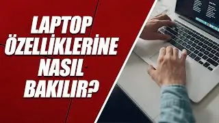 LAPTOP ÖZELLİKLERİNE NASIL BAKILIR?