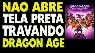 Dragon Age The Veilguard Jogo Não Abre, Congelando, Travando e Tela Preta