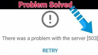 How To Fix There Was A Problem With The Server (Error Code - 503) || Youtube Network Error