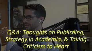 Ask a professor: how to vet applicants, deal w/ criticism, strategy in academia, & research funding