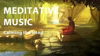 CALMING THE MIND • MEDITATIVE MUSIC