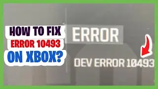 Black Ops 6 DEV ERROR 10493 Xbox HOW TO FIX? Black Ops 6 ERROR 10493 XBOX SERIES X/S XBOX ONE