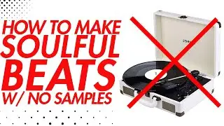 How to Make Soulful Beats With No Samples -- Beat Making 2022