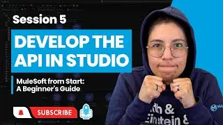 Session 5: Develop the API in Anypoint Studio | MuleSoft from Start: A Beginner's Guide