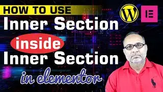 Page Builder Elementor Inner Section inside Inner Section MORE COMPLEX LAYOUTS Made Possible