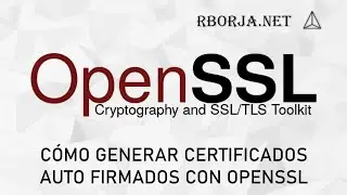 Cómo generar certificados auto firmados con OpenSSL