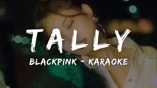 BLACKPINK - Tally (KARAOKE LYRICS)