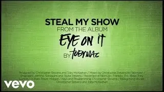 TobyMac - Steal My Show (Lyrics)