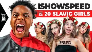 ISHOWSPEED vs 20 SLAVIC GIRLS