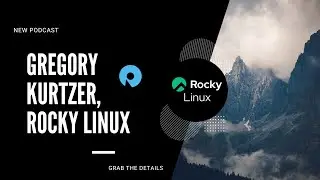 Podcast 72: Gregory Kurtzer from Rocky Linux on CentOS changes!