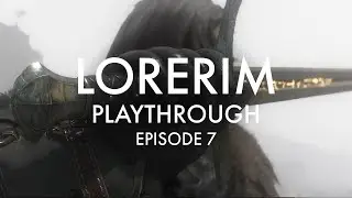 LoreRim - Playthrough - Episode 7