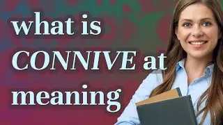 Connive at | meaning of Connive at