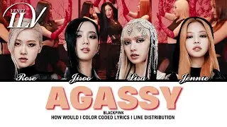 How Would BLACKPINK sing AGASSY by SOOJIN | Color Coded Lyrics + Line Distribution