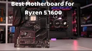 Best Motherboard for Ryzen 5 1600 - A Complete Buying Guide