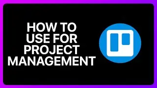 How To Use Trello For Project Management Tutorial