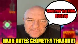 Hank from Breaking Bad HATES RobTop and Geometry Dash!!!!