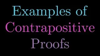 Examples of Contrapositive Proofs -- How to do Mathematical Proofs (PART 8)