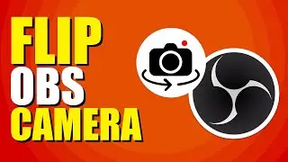 How To Flip OBS Camera (Quick & Easy Method)