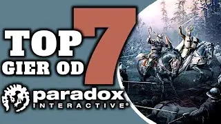 TOP 7 najlepszych gier od PARADOX - królowie grand strategy!