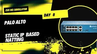 Lab 8 : Static IP Based Natting in Palo Alto Firewall || EVE-NG Lab