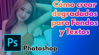 🏆 Cómo crear un degradado 🎨 usando Adobe Photoshop [2022 Actualizado] Fondos y Textos