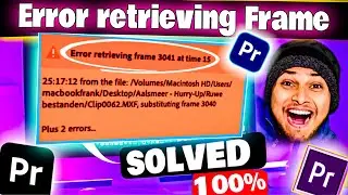 Error retrieving frame in adobe Premiere pro  how to fix Quickly