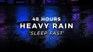 Heavy Rain 48 Hours to Sleep FASTEST - Stop Insomnia with Rain for Sleeping