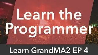 Learn GrandMA2 EP4 - The Programmer