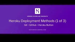 Heroku Deployment Methods: 1/3