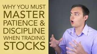 Why You MUST Master Patience & Discipline When Trading Stocks