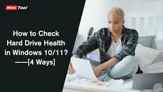 How to Check Hard Drive Health in Windows 10/11? [4 Ways]