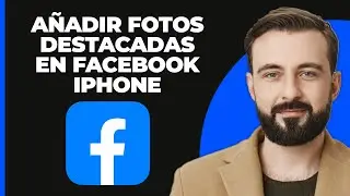 Cómo Añadir Fotos Destacadas en Facebook en iPhone (2024)