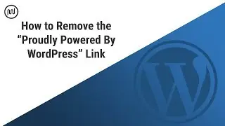 How to Remove the “Proudly Powered By WordPress” Link