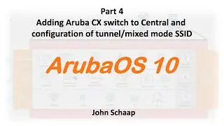 ArubaOS 10 Series  – Part 4 – Adding CX switch to Central and config of tunnel/mixed mode  SSID.