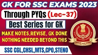 GK FOR SSC EXAMS 2023 THROUGH PYQs | CGL,CHSL,MTS,CPO,STENO | LEC 37