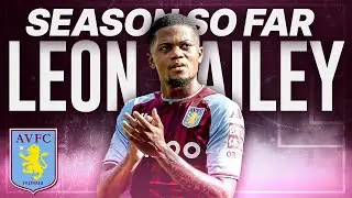 Is Leon Bailey World Class? Season Review SO FAR!