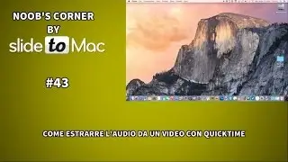 Come estrarre l'audio da un video con QuickTime - Noob's Corner Mac #43