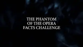 Phantom Facts Challenge | The Phantom of the Opera World Tour