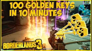 100 Golden keys in 10 minutes! - Borderlands 3