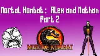 Mortal Kombat: Alex VS. Nathan Pt.2