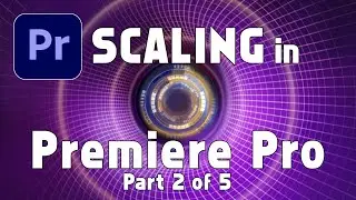 Scaling in Premiere Pro - Part 2 of 5