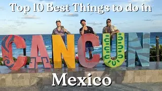 Cancun, Mexico! Top 10 Best Things to do Travel Guide