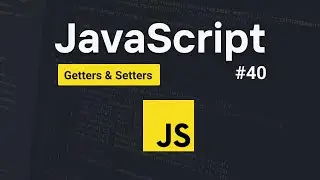 Getters & Setters in JavaScript #40 | JavaScript Tutorial