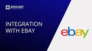 Integration with  eBay: How to Develop It | API2Cart