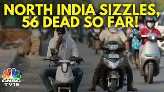 Severe Heatwave Persists Across North, East & Central India | N18V | CNBC TV18