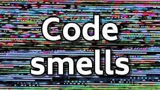 A few common code smells to be aware of and how to fix them