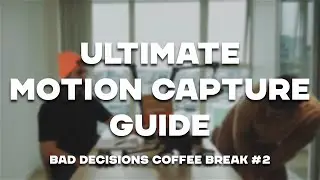 #2 The Ultimate Guide to Motion Capture | Bad Decisions Coffee Break