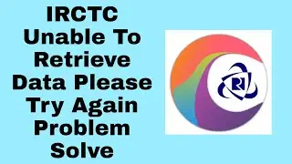 IRCTC Rail Connect Unable To Retrieve Data Please Try Again Problem Solve